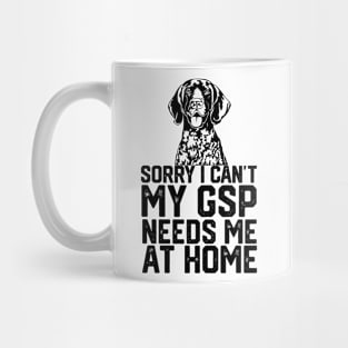 funny sorry i can't my German shorthaired pointer needs me at home Mug